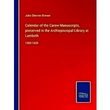 Calendar of the Carew Manuscripts, preserved in the Archiepiscopal Library at La
