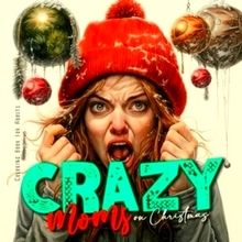 Crazy Moms on Christmas Coloring Book for Adults - Motherhood Coloring Book Chri