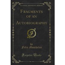Fragments of an Autobiography (Classic Reprint)