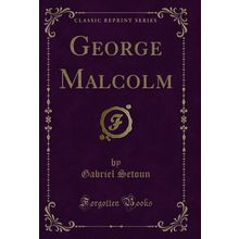 George Malcolm (Classic Reprint)