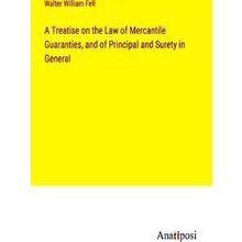 A Treatise on the Law of Mercantile Guaranties, and of Principal and Surety in G