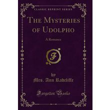 The Mysteries of Udolpho: A Romance (Classic Reprint)