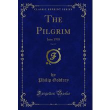 The Pilgrim, Vol. 17: June 1938 (Classic Reprint)