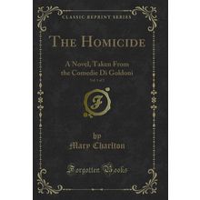 The Homicide, Vol. 1 of 2: A Novel, Taken From the Comedie Di Goldoni