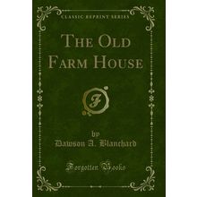 The Old Farm House (Classic Reprint)