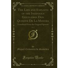 The Life and Exploits of the Ingenious Gentleman Don Quixote De La Mancha, Vol