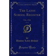 The Latin School Register, Vol. 43: Feb., 1944 (Classic Reprint)