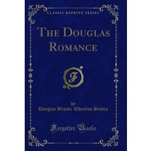The Douglas Romance (Classic Reprint)