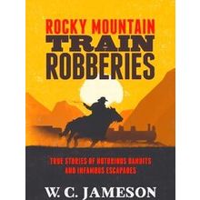 Rocky Mountain Train Robberies - W.C. Jameson