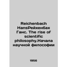 Reichenbach Hans Reichenbach Hans. The rise of scientific philosophy. The begin