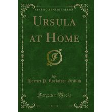 Ursula at Home (Classic Reprint)