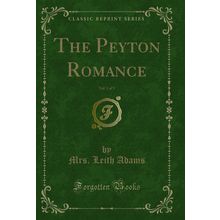 The Peyton Romance, Vol. 1 of 3 (Classic Reprint)