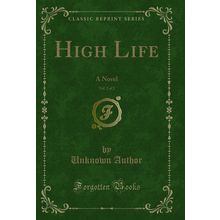 High Life, Vol. 2 of 2: A Novel (Classic Reprint)