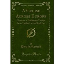 A Cruise Across Europe (Classic Reprint)