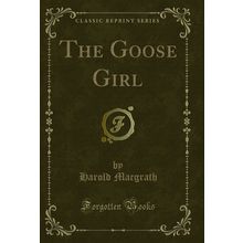 The Goose Girl (Classic Reprint)