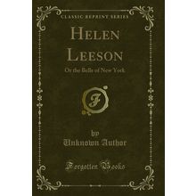 Helen Leeson: Or the Belle of New York (Classic Reprint)