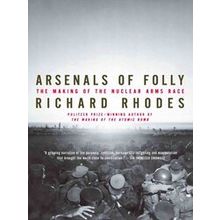 Arsenals Of Folly - Richard Rhodes