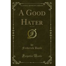 A Good Hater, Vol. 2 of 3 (Classic Reprint)