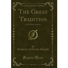 The Great Tradition: And Other Stories (Classic Reprint)