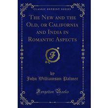 The New and the Old, or California and India in Romantic Aspects