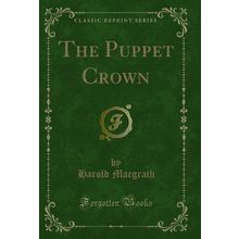 The Puppet Crown (Classic Reprint)