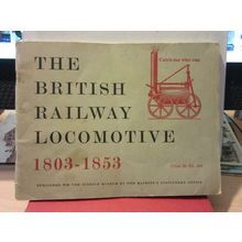 THE BRITISH RAILWAY LOCOMOTIVE 1803-1853 by G F Westcott 1958 p/b Science Museum