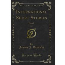 International Short Stories, Vol. 3: French (Classic Reprint)