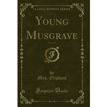 Young Musgrave, Vol. 1 of 3 (Classic Reprint)
