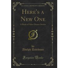 Here's a New One: A Book of After Dinner Stories (Classic Reprint)