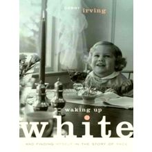 Waking Up White and Finding Myself in the Story of Race - Debbie Irving