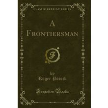 A Frontiersman (Classic Reprint)
