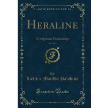 Heraline, Vol. 3 of 4: Or Opposite Proceedings (Classic Reprint)