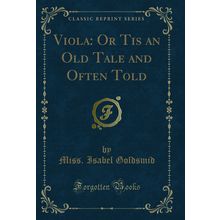 Viola: Or Tis an Old Tale and Often Told (Classic Reprint)