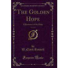 The Golden Hope, Vol. 3 of 3: A Romance of the Deep (Classic Reprint)
