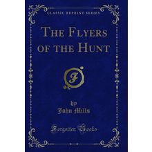 The Flyers of the Hunt (Classic Reprint)