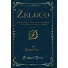 Zeluco, Vol. 1 of 2: Various Views of Human Nature, Taken From Life and Manners