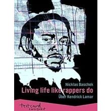 Kendrick Lamar: Living Life Like Rappers Do