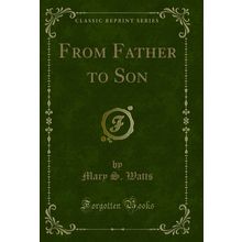 From Father to Son (Classic Reprint)