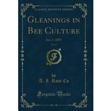 Gleanings in Bee Culture, Vol. 25: Jan. 1, 1897 (Classic Reprint)