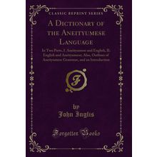 A Dictionary of the Aneityumese Language (Classic Reprint)