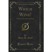 Which Wins?: A Story of Social Conditions (Classic Reprint)