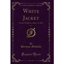 White Jacket, Vol. 6: Or the World in a Man-of-War (Classic Reprint)