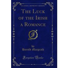 The Luck of the Irish a Romance (Classic Reprint)