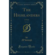 The Highlanders, Vol. 3 of 3: A Tale (Classic Reprint)