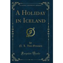 A Holiday in Iceland (Classic Reprint)
