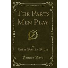 The Parts Men Play (Classic Reprint)