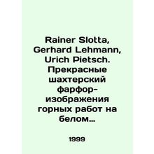 Rainer Slotta, Gerhard Lehmann, Urich Pietsch. Lovely porcelain mining images on