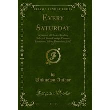 Every Saturday, Vol. 4 (Classic Reprint)