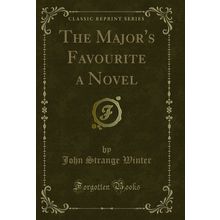 The Major's Favourite a Novel (Classic Reprint)