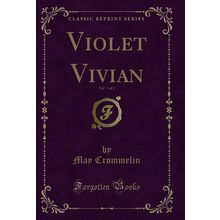 Violet Vivian, Vol. 3 of 3 (Classic Reprint)